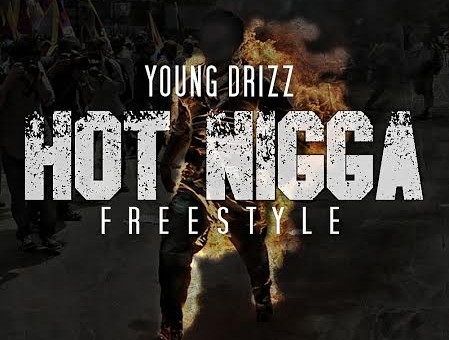 Drizz – Hot Nigga (Freestyle)