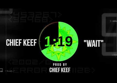 Chief Keef – Wait (Prod by Chief Keef)