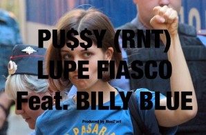 Lupe Fiasco – Pussy Ft. Billy Blue
