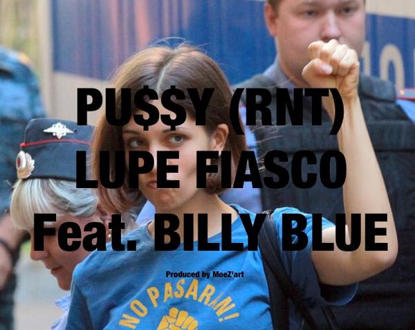 BxwNmOUCAAAfOUV Lupe Fiasco - Pussy Ft. Billy Blue  