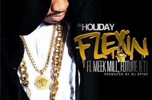 DJ Holiday x Meek Mill x Future x T.I. – Flexin (Prod. by DJ Spinz) (Single Artwork)