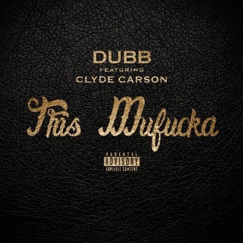 DUBB-This-Mufucka-feat.-Clyde-Carson-Prod.-Resource DUBB - This Mufucka feat. Clyde Carson (Prod. by Resource)  