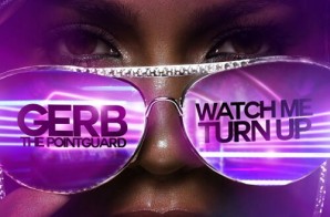 Gerb The Pointguard – Watch Me Turn Up