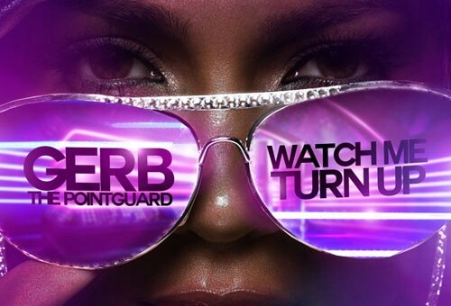 Gerb The Pointguard – Watch Me Turn Up