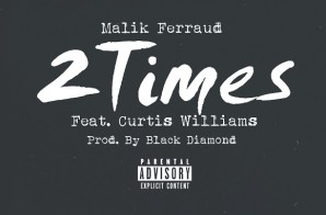 Malik Ferraud – 2 Times Ft. Curtis Williams