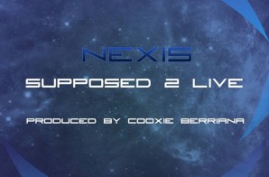 Nexis – Supposed 2 Live