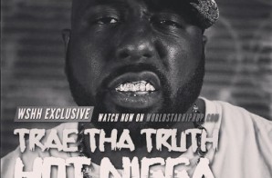 Trae The Truth – Hot Nigga (Freestyle) (Video)