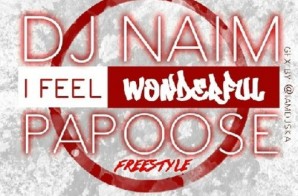 DJ Naim – I Feel Wonderful Ft. Papoose