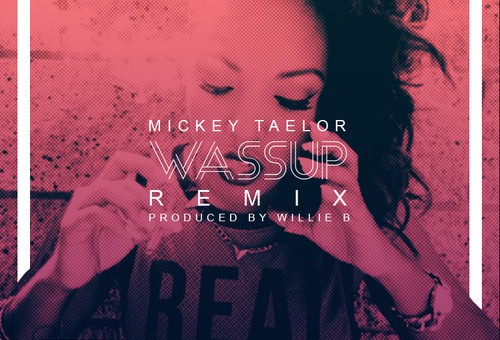Mickey Taelor – Wassup (Remix) (Prod. By Willie B)