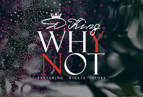 D. King – Why Not? Ft. Rickie Jacobs