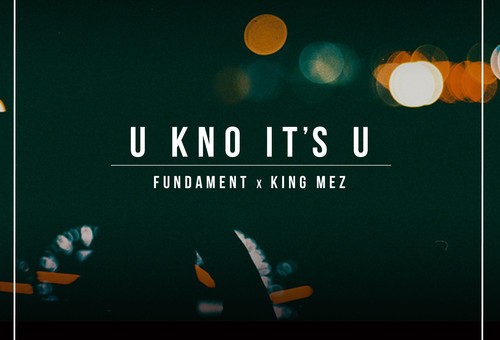 Fundament – U Know It’s U Ft. King Mez