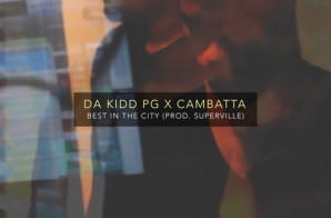 Da Kidd P.G. & Cambatta – Best In The City (Prod. By Superville)