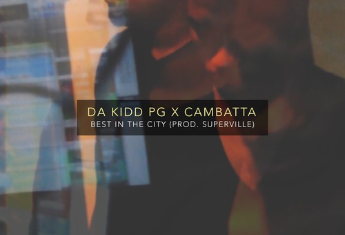 Da Kidd P.G. & Cambatta – Best In The City (Prod. By Superville)