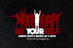 Johnny Cinco x Bloody Jay x Lucci – Be Yourself (Prod. by WillAFool)