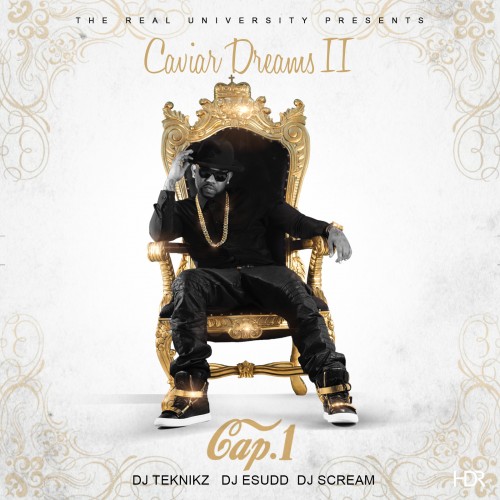 cover2 Cap 1 - Caviar Dreams II (Mixtape) (Hosted by DJ ESudd, DJ Scream & DJ Teknikz)  