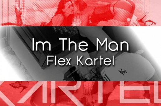 Flex Kartel – I’m The Man