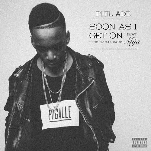 phil-ade-soon-as-i-get-on Phil Ade - Soon As I Get On Ft. Mya  