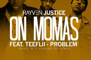Rayven Justice – On Mamas ft. TeeFLii & Problem