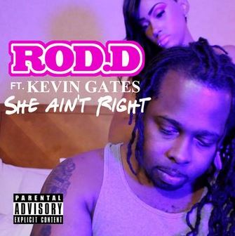 Rod-D – She Ain’t Right Ft. Kevin Gates
