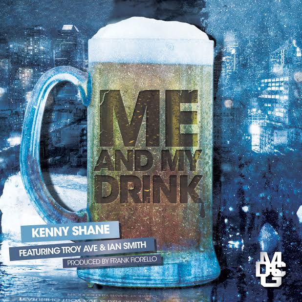 troy-ave Kenny Shane - Me & My Drink Ft. Troy Ave & Ian Smith 