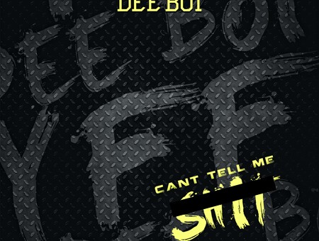 Dee Boi – Can’t Tell Me Shit (Prod. by L Don Beatz)