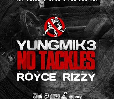 Yung Mik3 x Royce Rizzy – No Tackles