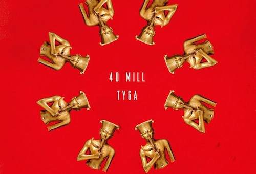 Tyga – 40 Mill (Prod. By Kanye West)