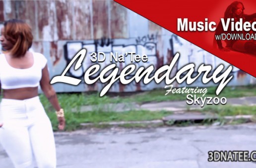 3D Na’Tee – Legendary Ft. Skyzoo (Video)
