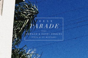 Reese – Parade (Feat. OG Maco & Casey Veggies) (Prod. By DJ Mustard)