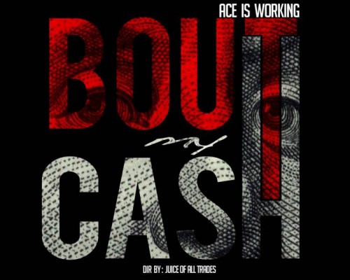 ACE-2-500x400 Ace Is Working - Bout My Cash (Video)  