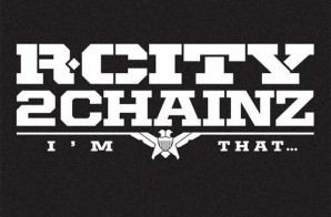 Rock City x 2 Chainz – Im That