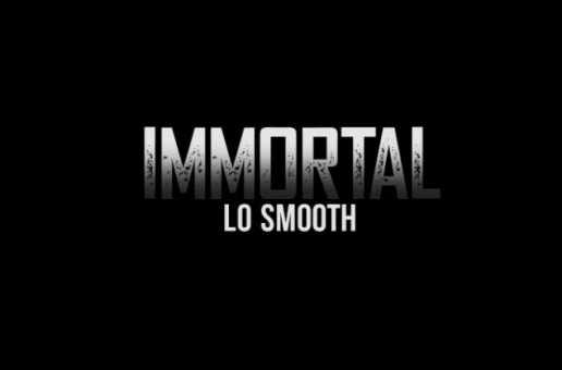 Lo Smooth – Immortal (Video)