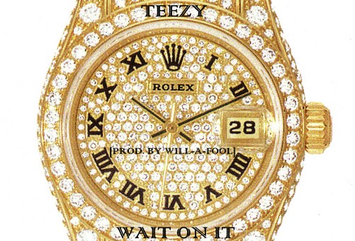 Teezy – Wait On It (Prod by Will-A-Fool)