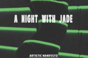 Artistic Manifesto & WhitneyAbstrakt Invite Us Out For ‘A Night With Jade’! (Audio)