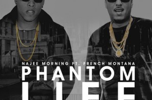 Najee Morning – Phantom Life Ft. French Montana (Prod. By Maserati Sparks)