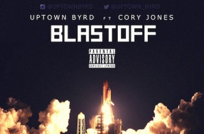 Uptown Byrd – Blast Off Ft. Cory Jones
