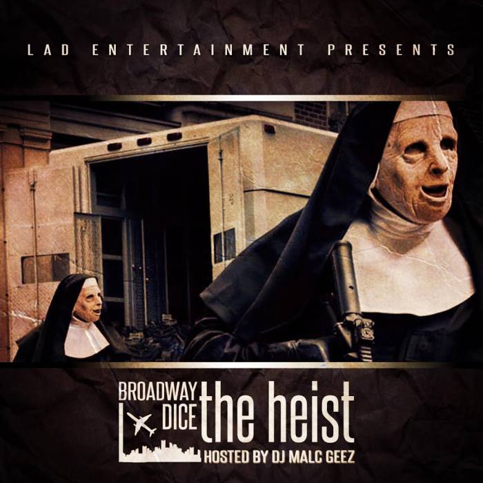 broadway-dice-the-heist-mixtape-hosted-by-dj-malc-geez-HHS1987-2014 Broadway Dice - The Heist (Mixtape) (Hosted by DJ Malc Geez)  
