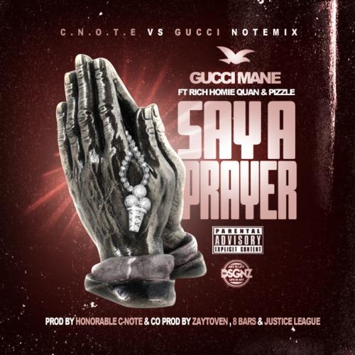 gucci- Gucci Mane x Rich Homie Quan x Pizzle - Say A Prayer (Remix) (Prod. by Honorable C Note)  