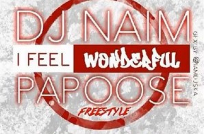 Papoose – I Feel Wonderful Ft. DJ Naim