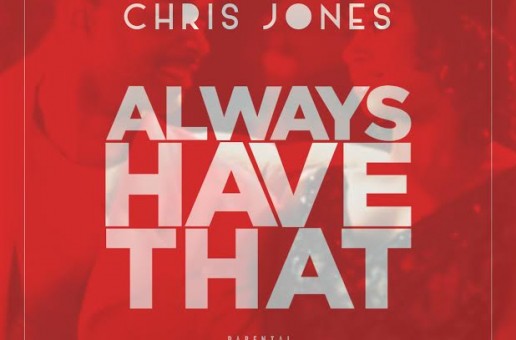 Chris Jones – Always Have That (Prod. By Lando Beats)