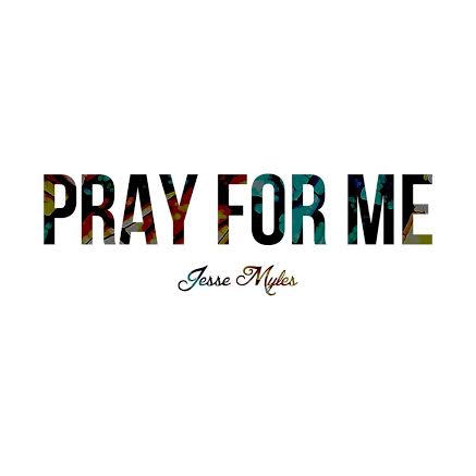 prayformeXjessemyles Jesse Myles - Pray For Me  