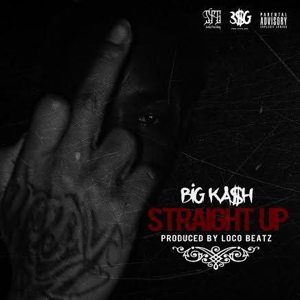 straightup Big KA$H - Straight Up (Prod. By Loco Beatz)  