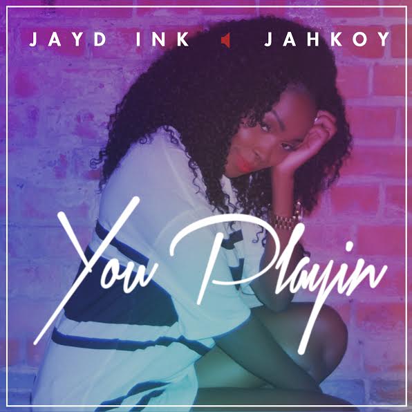 unnamed-125 Jayd Ink x Jahkoy - You Playin' 