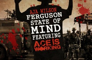 Aja Wilson – Hands Up (Ferguson State Of Mind) ft. Ace Is Working
