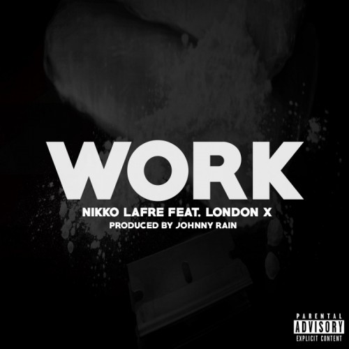 work-1-500x500 Nikko Lafre Ft. London X - Work (Prod. by Johnny Rain)  