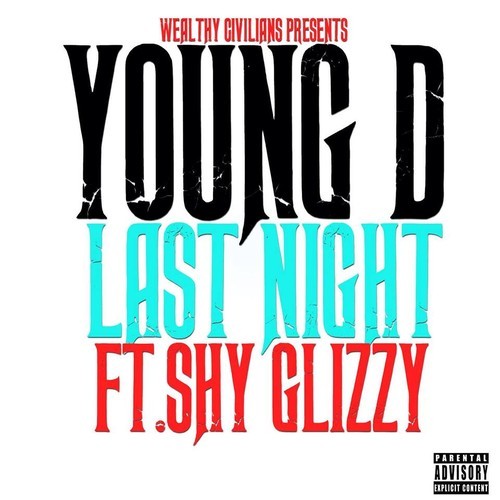 youngdXshyglizzy Young D - Last Night Ft. Shy Glizzy  