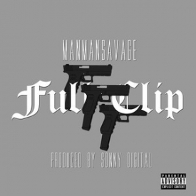 ManMan Savage – Full Clip (Prod. by Sonny Digital)
