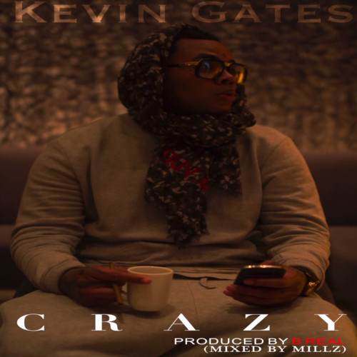 kevin gates crazy remix kevin gates crazy remix