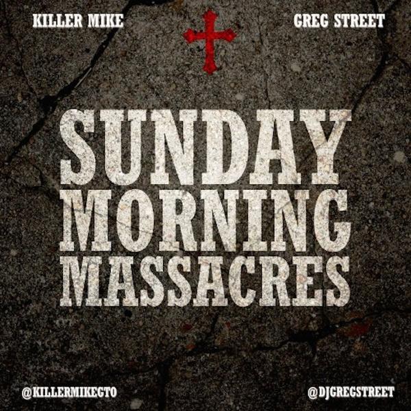 B3NqJ_BIIAAUI0k Killer Mike - Sunday Morning Massacres (Mixtape) (Hosted by DJ Greg Street)  