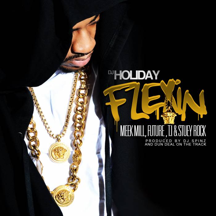 DJ-Holiday-Flexin-Artwork DJ Holiday x T.I. x Meek Mill x Future x Stuey Rock - Flexin (Prod. by Dun Deal & DJ Spinz)  